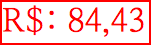 R$: 84,43